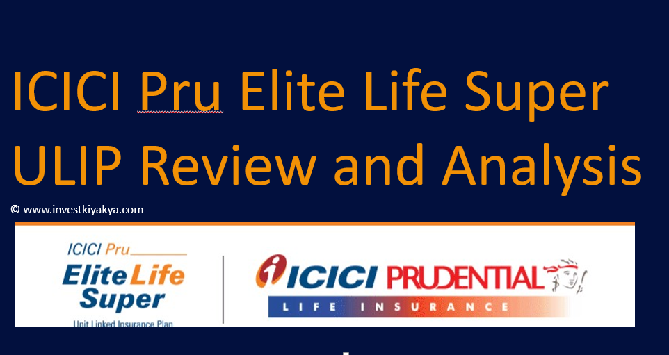 ICICI Pru Elite Super ULIP Policy Analysis and Review